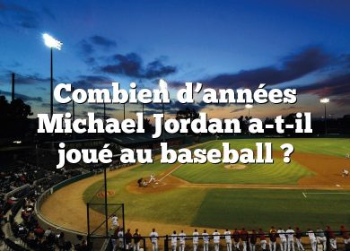 Combien d’années Michael Jordan a-t-il joué au baseball ?